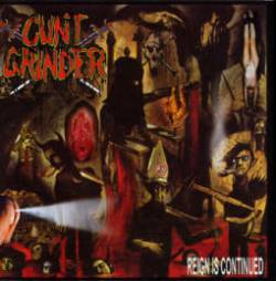 Cunt Grinder : Reign Is Continued